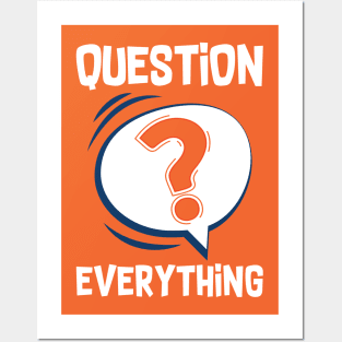 Question Everything Posters and Art